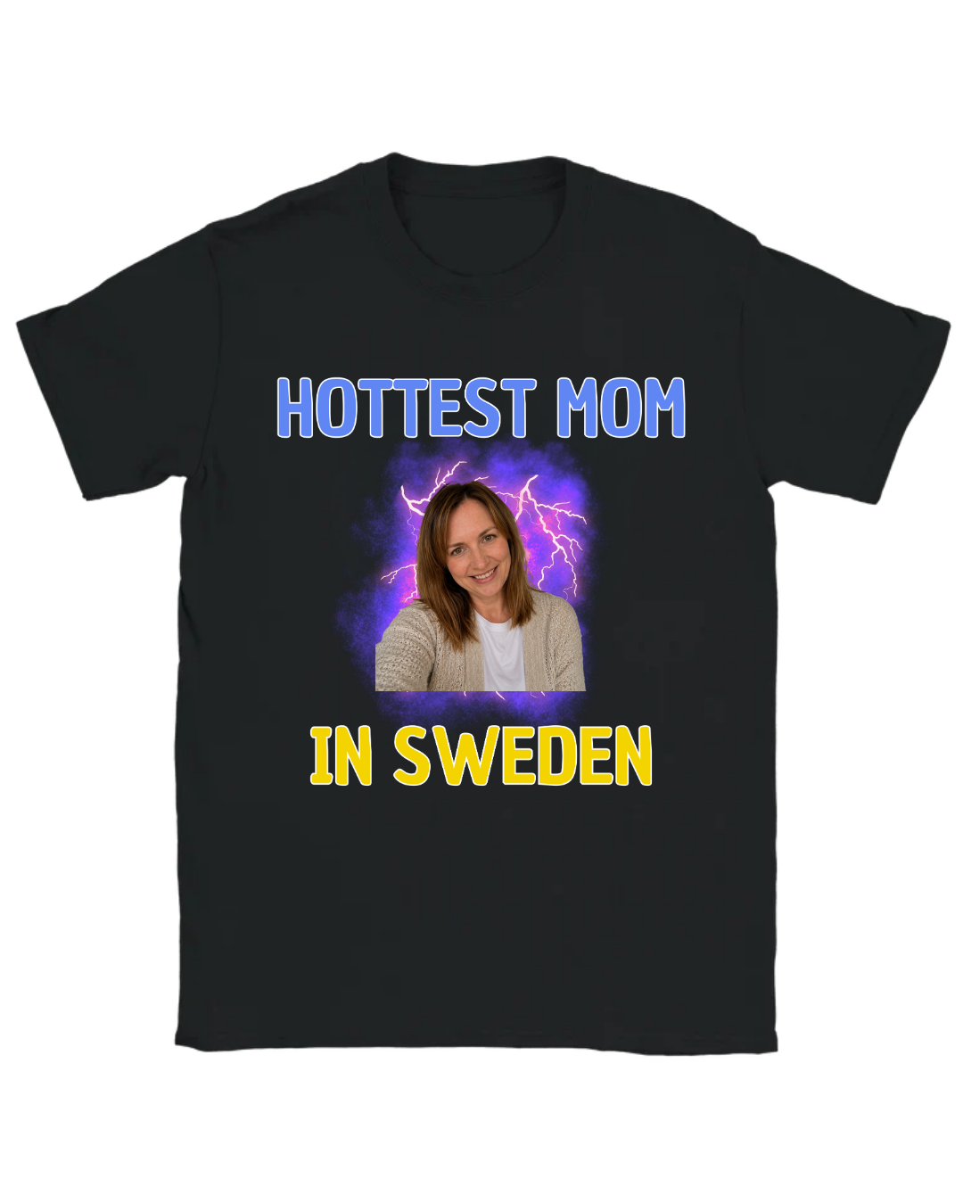 T-shirt | Ready-made text | HOTTEST MOM IN SWEDEN | Your own picture