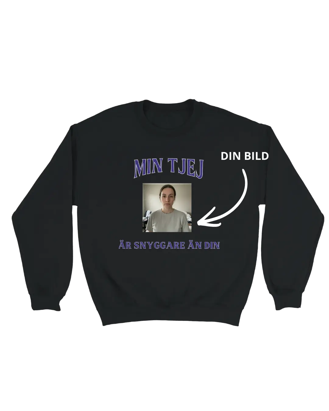 Sweatshirt med egen bild | Min tjej är snyggare än din Tshirtkingen.se