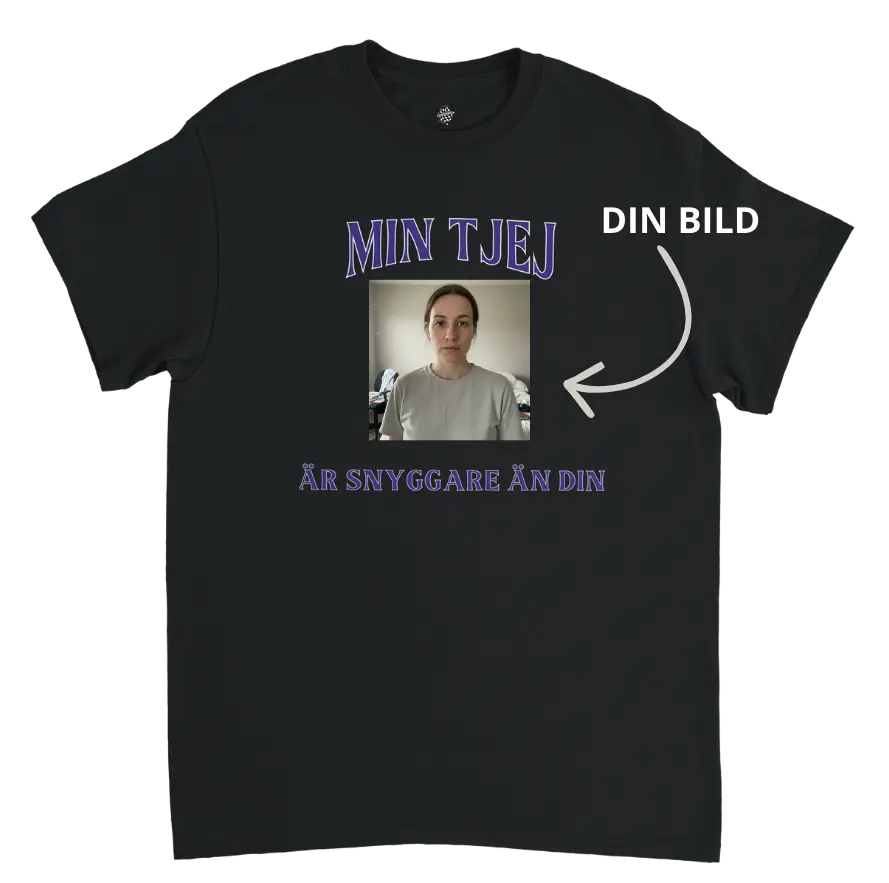 T-shirt med egen bild | min tjej är snyggare än din Tshirtkingen.se